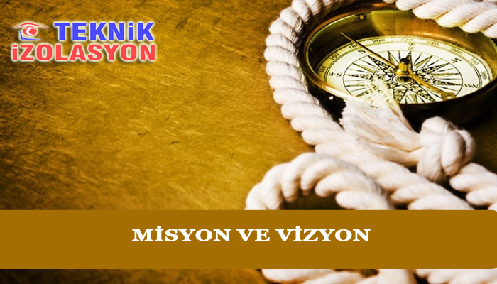 Misyon ve Vizyon Yalıtım İzolasyon Hizmetleri Didim Aydın Kuşadası İzmir Bodrum Muğla - Teknik İzolasyon ve Yalıtım